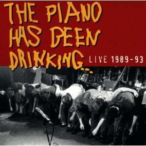 Live 1989 1993 the Piano Has Been Drinking  Musik