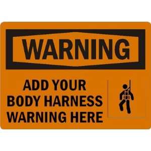  WarningADD YOUR BODY HARNESS WARNING HERE Sign, 10 x 7 