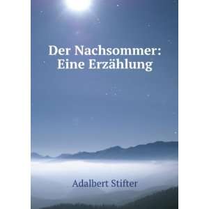  Der Nachsommer Eine ErzÃ¤hlung Adalbert Stifter Books