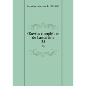   compleÌ?tes de Lamartine. 35 Alphonse de, 1790 1869 Lamartine Books