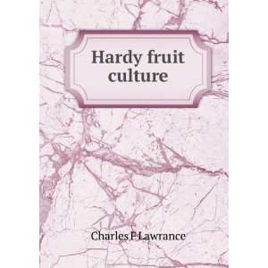  Hardy fruit culture Charles F Lawrance Books
