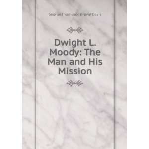  Dwight L. Moody The Man and His Mission George Thompson 