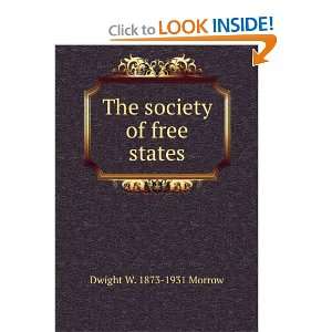    The society of free states Dwight W. 1873 1931 Morrow Books