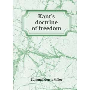  Kants doctrine of freedom Edmund Morris Miller Books