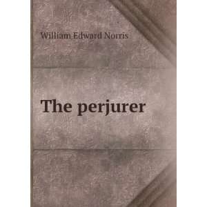  The perjurer William Edward Norris Books