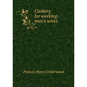   for working mens wives Francis Henry Underwood  Books