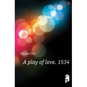  A play of love. 1534 Heywood John Books