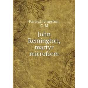  John Remington, martyr microform Livingston, C. M Pansy 