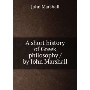   history of Greek philosophy / by John Marshall John Marshall Books