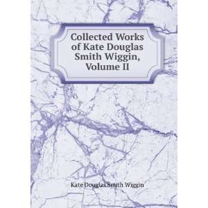   Kate Douglas Smith Wiggin, Volume II Kate Douglas Smith Wiggin Books