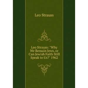  Leo Strauss Why We Remain Jews, or Can Jewish Faith 