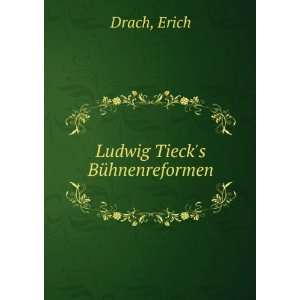 Ludwig Tiecks BÃ¼hnenreformen Erich Drach  Books