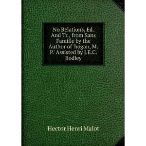   of hogan, M.P. Assisted by J.E.C. Bodley. Hector Henri Malot Books