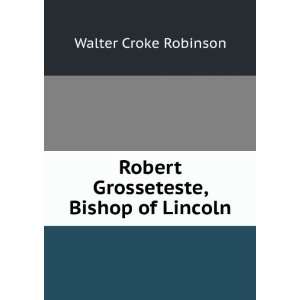  Robert Grosseteste, Bishop of Lincoln Walter Croke 
