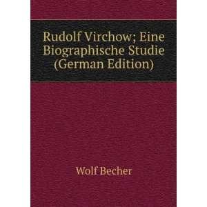 Rudolf Virchow; Eine Biographische Studie (German Edition)