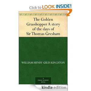 The Golden Grasshopper A story of the days of Sir Thomas Gresham 