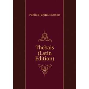  Thebais (Latin Edition) Publius Papinius Statius Books