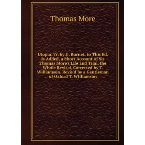 Tr. by G. Burnet. to This Ed. Is Added, a Short Account of Sir Thomas 