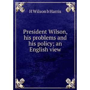   and his policy; an English view H Wilson b Harris  Books