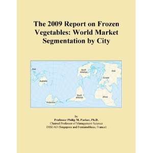 The 2009 Report on Frozen Vegetables World Market Segmentation by 