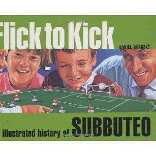 Flick to Kick An Illustrated History of Subbuteo by Daniel Tatarsky 