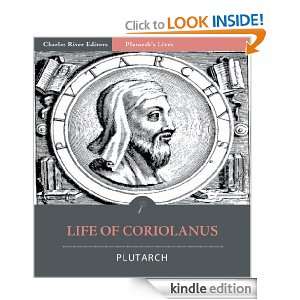 Plutarchs Lives Life of Coriolanus [Illustrated] Plutarch, Charles 